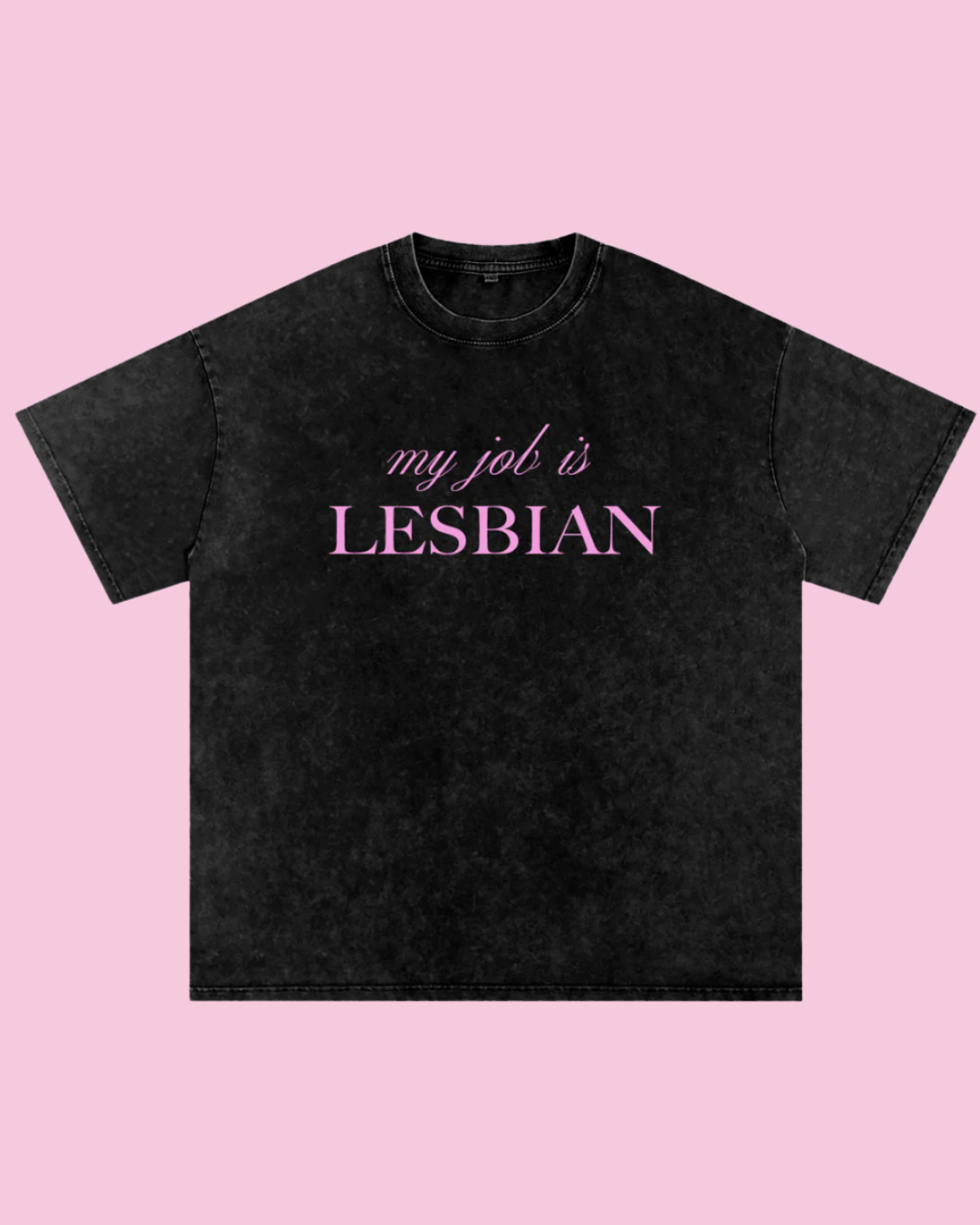 My Job is Lesbian Oversized Tee