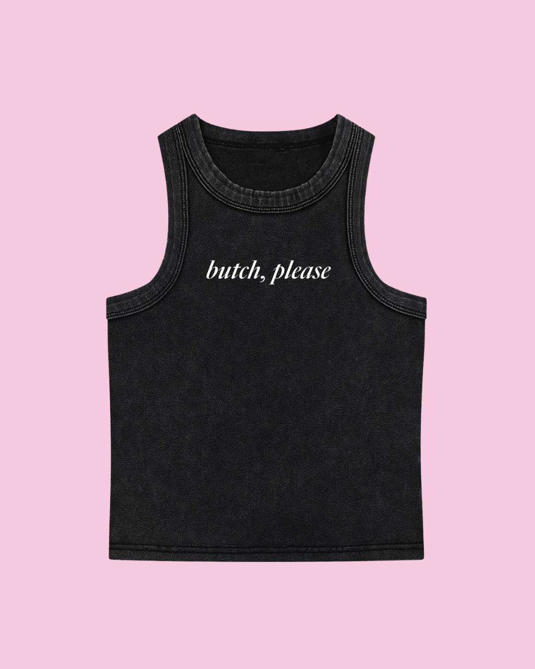 Butch, Please Tank