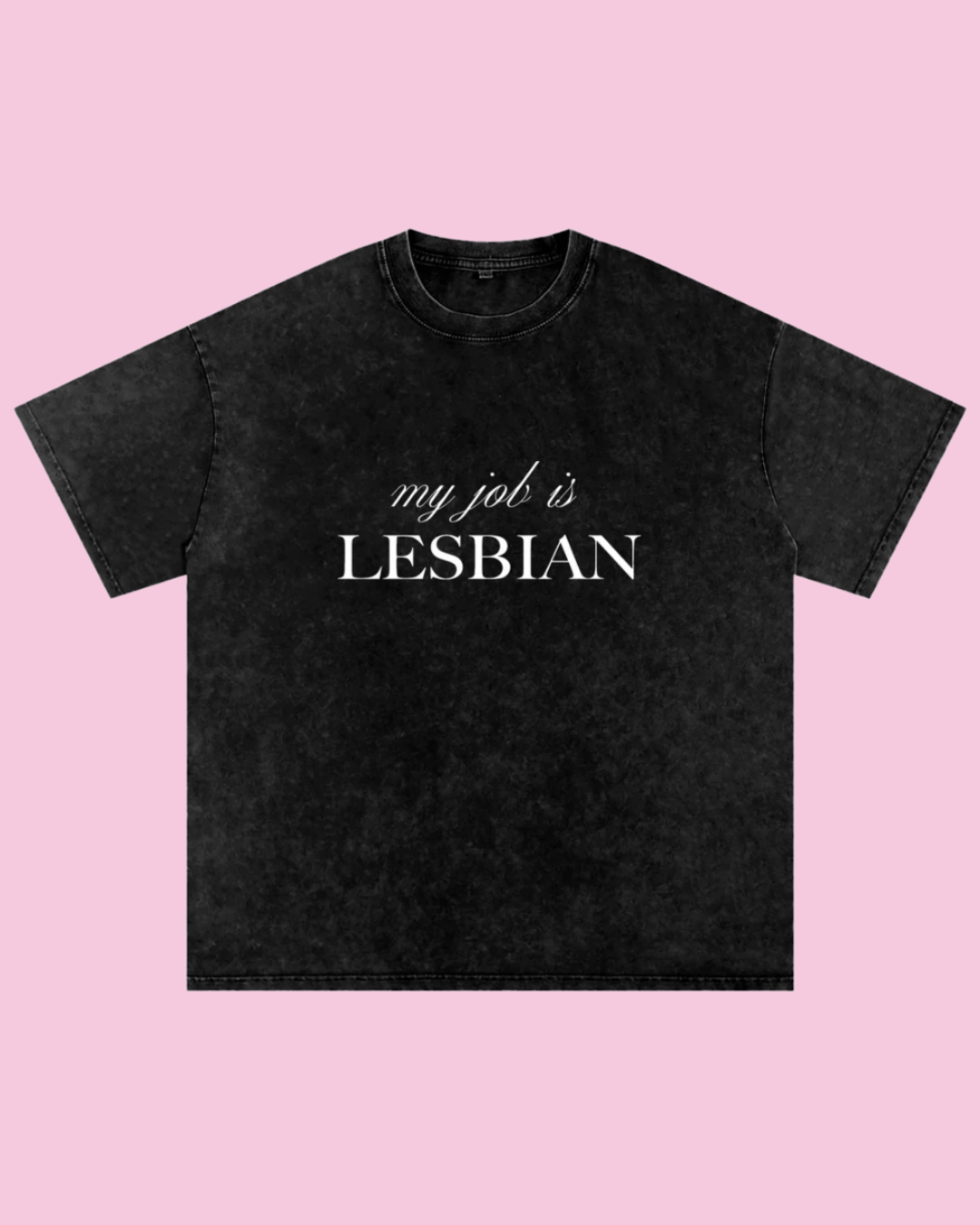 My Job is Lesbian Oversized Tee