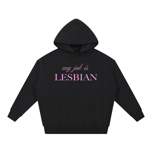My Job Is Lesbian | Heavyweight Hoodie